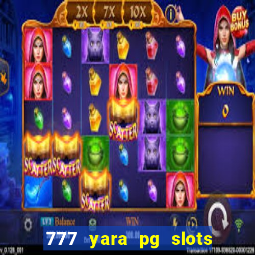 777 yara pg slots paga mesmo